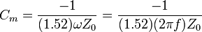 C_m=\frac{-1}{(1.52) \omega Z_0} = \frac{-1}{(1.52)(2 \pi f) Z_0}